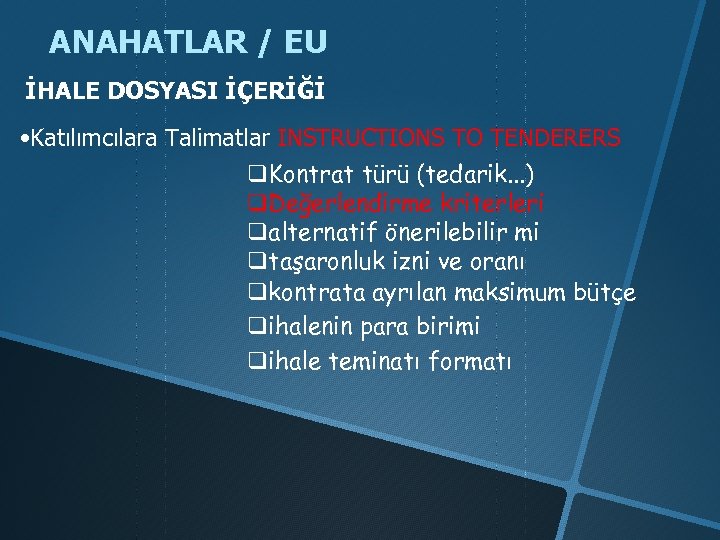 ANAHATLAR / EU İHALE DOSYASI İÇERİĞİ • Katılımcılara Talimatlar INSTRUCTIONS TO TENDERERS q. Kontrat