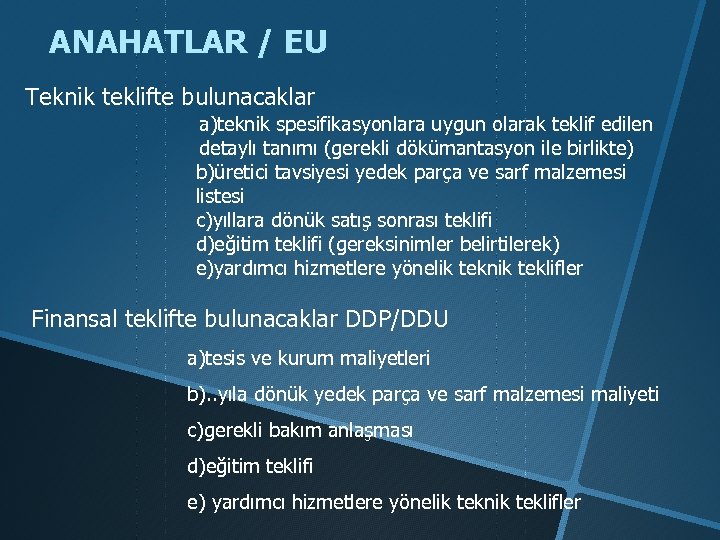 ANAHATLAR / EU Teknik teklifte bulunacaklar a)teknik spesifikasyonlara uygun olarak teklif edilen detaylı tanımı