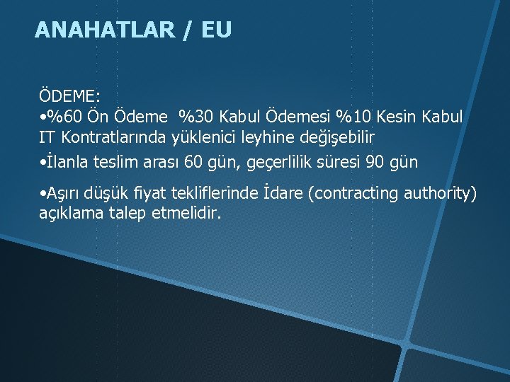 ANAHATLAR / EU ÖDEME: • %60 Ön Ödeme %30 Kabul Ödemesi %10 Kesin Kabul