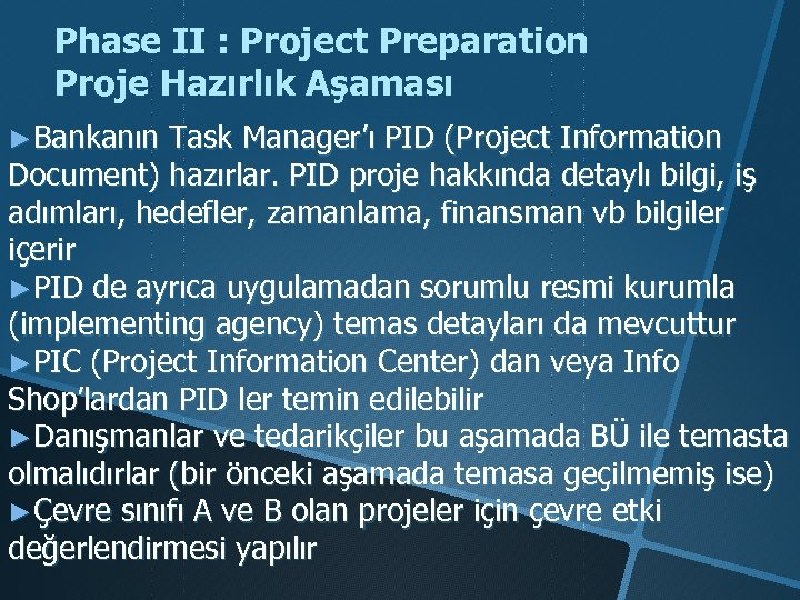 Phase II : Project Preparation Proje Hazırlık Aşaması ►Bankanın Task Manager’ı PID (Project Information