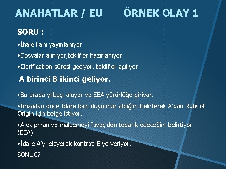 ANAHATLAR / EU ÖRNEK OLAY 1 SORU : • İhale ilanı yayınlanıyor • Dosyalar