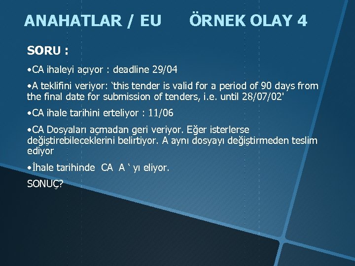 ANAHATLAR / EU ÖRNEK OLAY 4 SORU : • CA ihaleyi açıyor : deadline