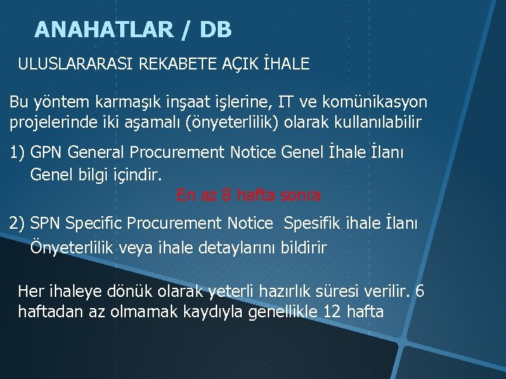 ANAHATLAR / DB ULUSLARARASI REKABETE AÇIK İHALE Bu yöntem karmaşık inşaat işlerine, IT ve