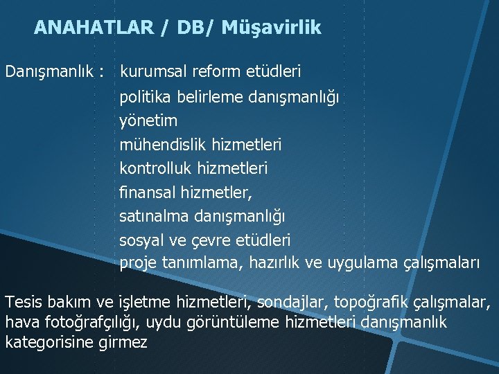 ANAHATLAR / DB/ Müşavirlik Danışmanlık : kurumsal reform etüdleri politika belirleme danışmanlığı yönetim mühendislik