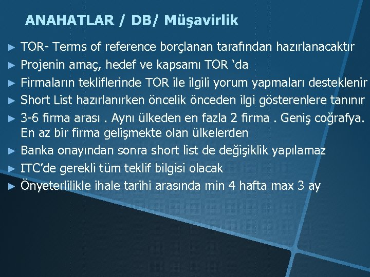 ANAHATLAR / DB/ Müşavirlik TOR- Terms of reference borçlanan tarafından hazırlanacaktır ► Projenin amaç,