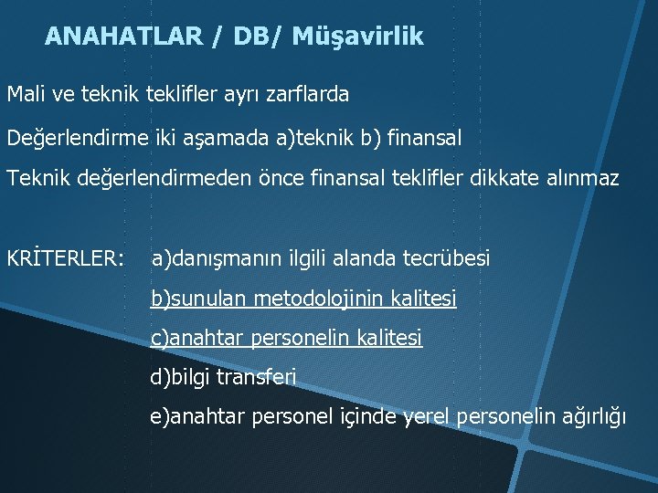 ANAHATLAR / DB/ Müşavirlik Mali ve teknik teklifler ayrı zarflarda Değerlendirme iki aşamada a)teknik