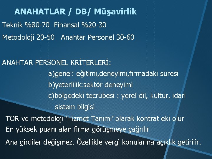 ANAHATLAR / DB/ Müşavirlik Teknik %80 -70 Finansal %20 -30 Metodoloji 20 -50 Anahtar