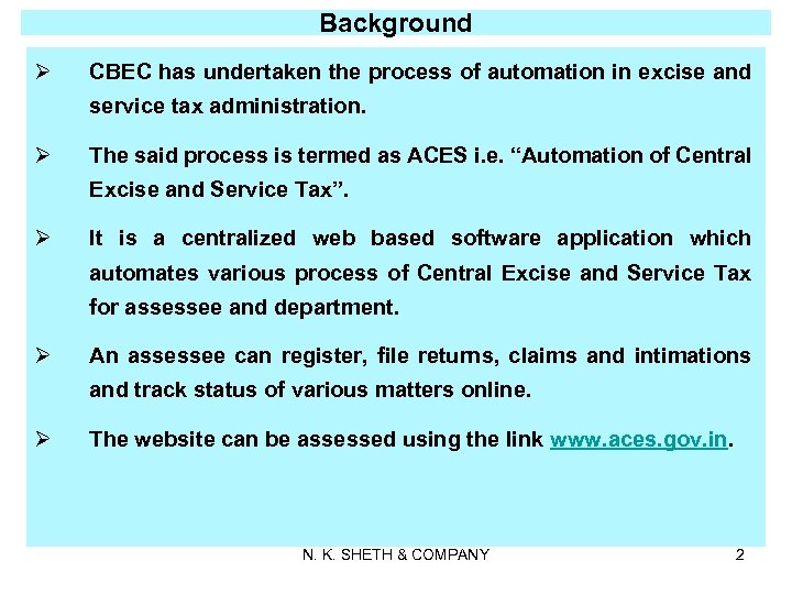 Background Ø CBEC has undertaken the process of automation in excise and service tax