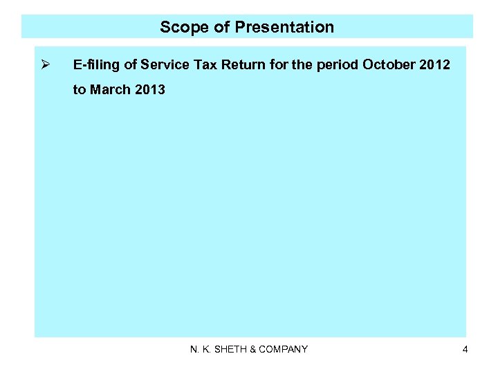 Scope of Presentation Ø E-filing of Service Tax Return for the period October 2012