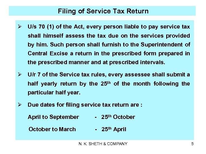 Filing of Service Tax Return Ø U/s 70 (1) of the Act, every person