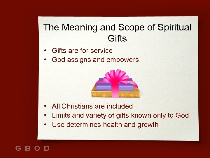 The Meaning and Scope of Spiritual Gifts • Gifts are for service • God