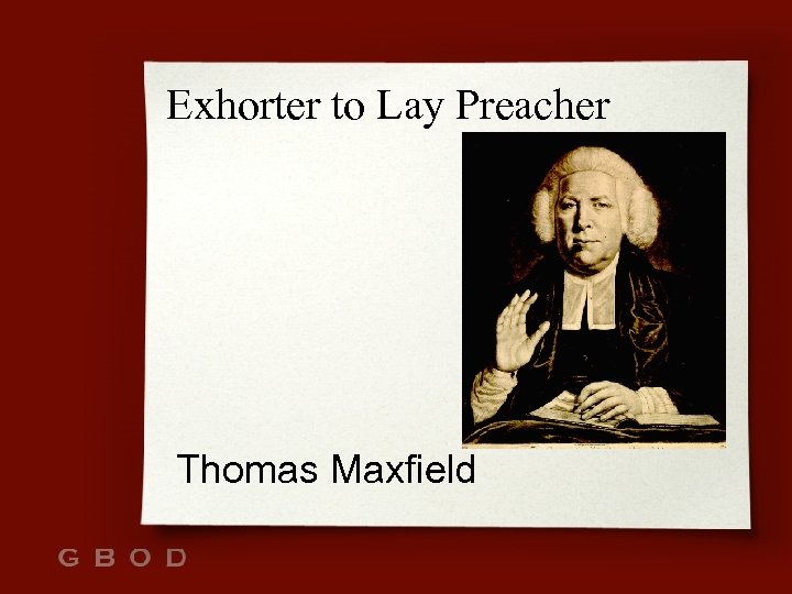 Exhorter to Lay Preacher Thomas Maxfield 