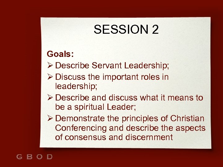 SESSION 2 Goals: Ø Describe Servant Leadership; Ø Discuss the important roles in leadership;