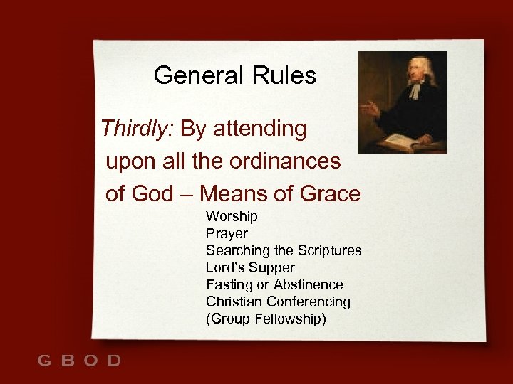 General Rules Thirdly: By attending upon all the ordinances of God – Means of