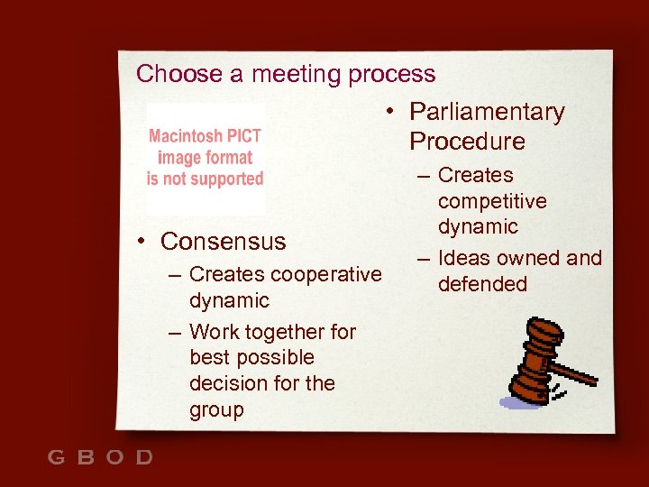 Choose a meeting process • Parliamentary Procedure • Consensus – Creates cooperative dynamic –