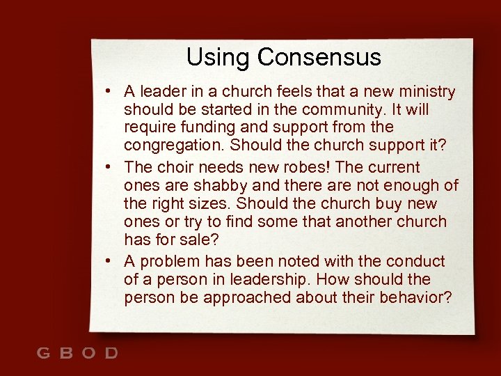 Using Consensus • A leader in a church feels that a new ministry should