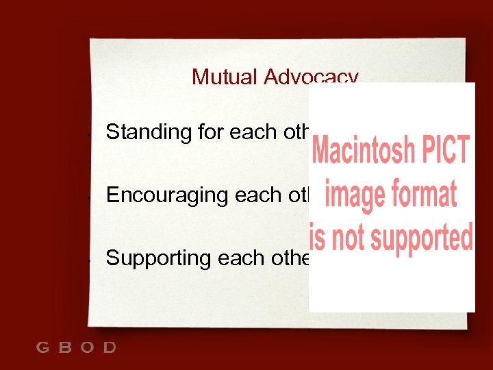 Mutual Advocacy • Standing for each other • Encouraging each other • Supporting each