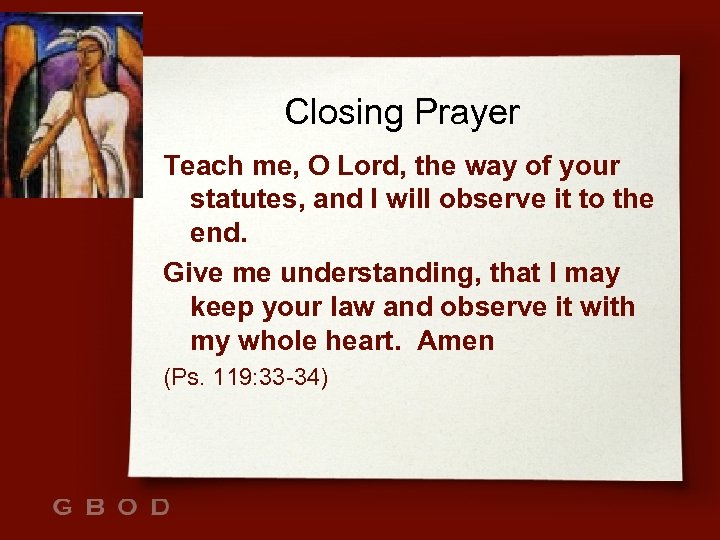 Closing Prayer Teach me, O Lord, the way of your statutes, and I will