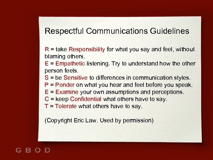 Respectful Communications Guidelines R = take Responsibility for what you say and feel, without