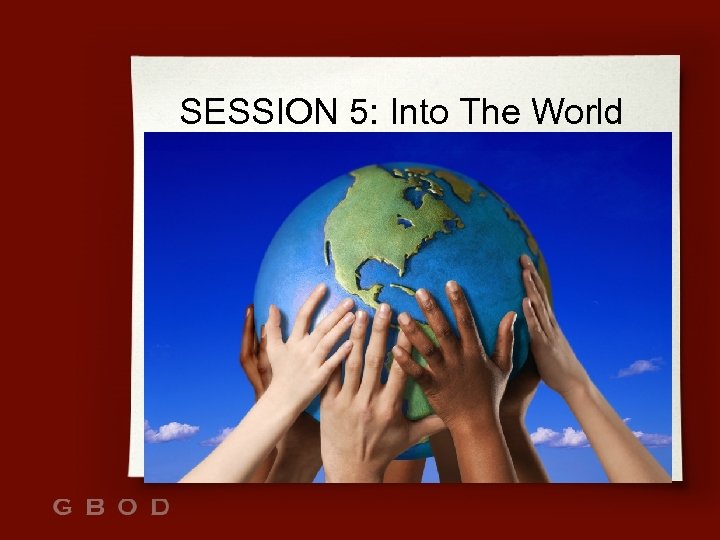 SESSION 5: Into The World 