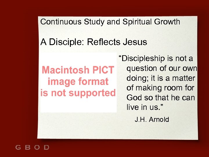 Continuous Study and Spiritual Growth A Disciple: Reflects Jesus “Discipleship is not a question