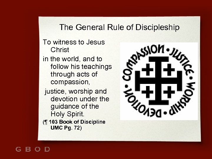 The General Rule of Discipleship To witness to Jesus Christ in the world, and