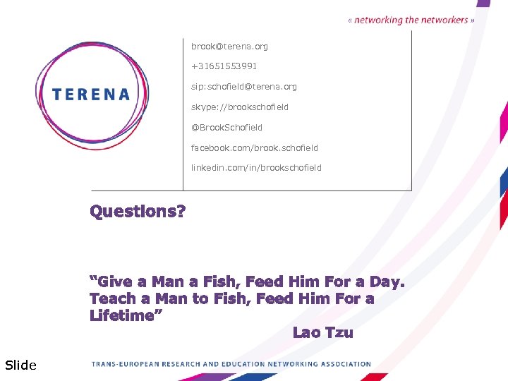 brook@terena. org +31651553991 sip: schofield@terena. org skype: //brookschofield @Brook. Schofield facebook. com/brook. schofield linkedin.