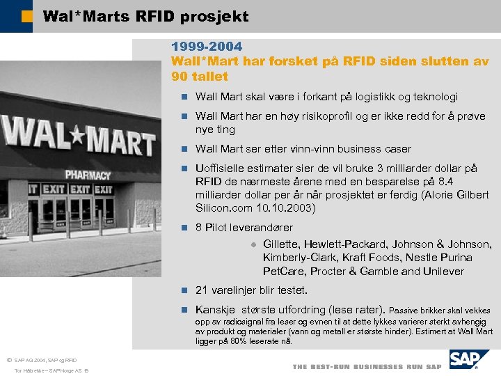 Wal*Marts RFID prosjekt 1999 -2004 Wall*Mart har forsket på RFID siden slutten av 90