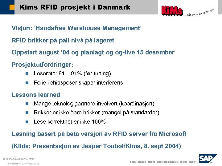 Kims RFID prosjekt i Danmark Visjon: ’Handsfree Warehouse Management’ RFID brikker på pall nivå