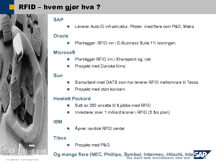 RFID – hvem gjør hva ? SAP n Leverer Auto ID infrastruktur. Piloter med