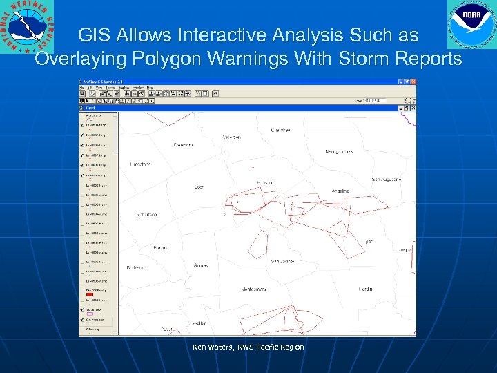 GIS Allows Interactive Analysis Such as Overlaying Polygon Warnings With Storm Reports Ken Waters,