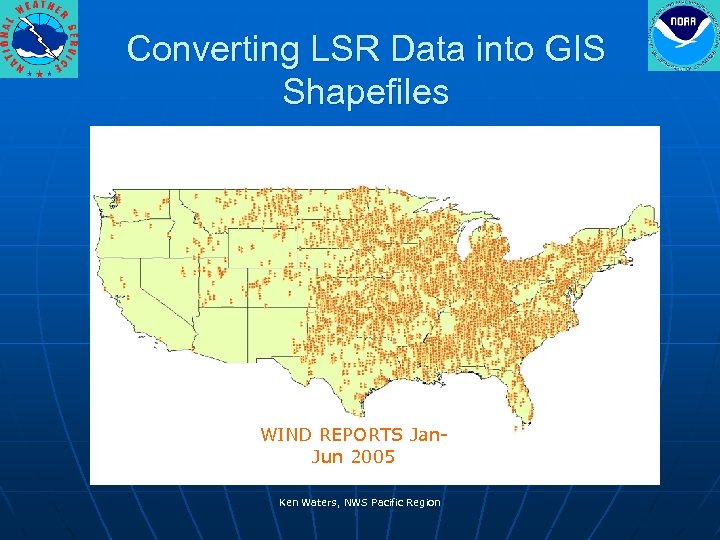 Converting LSR Data into GIS Shapefiles WIND REPORTS Jan. Jun 2005 Ken Waters, NWS