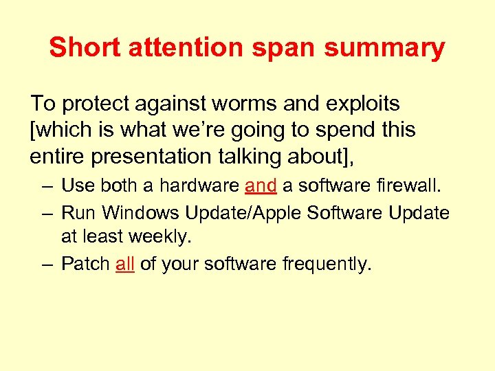 Short attention span summary To protect against worms and exploits [which is what we’re