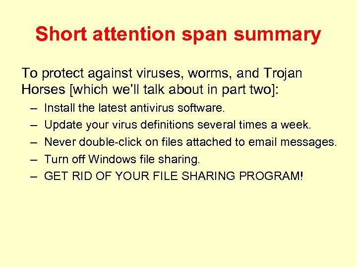 Short attention span summary To protect against viruses, worms, and Trojan Horses [which we’ll