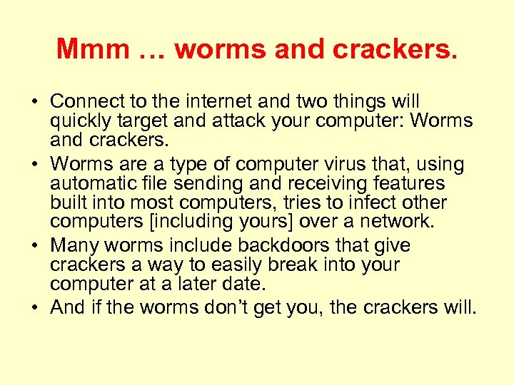 Mmm … worms and crackers. • Connect to the internet and two things will