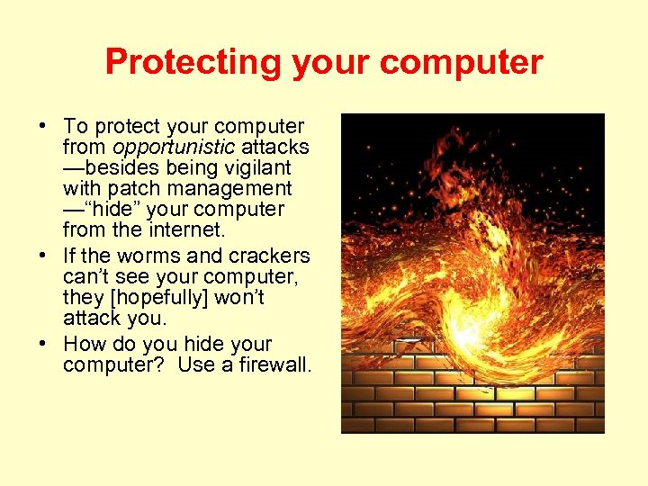 Protecting your computer • To protect your computer from opportunistic attacks —besides being vigilant