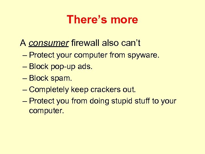 There’s more A consumer firewall also can’t – Protect your computer from spyware. –