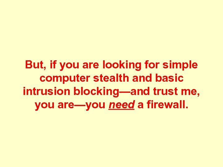 But, if you are looking for simple computer stealth and basic intrusion blocking—and trust