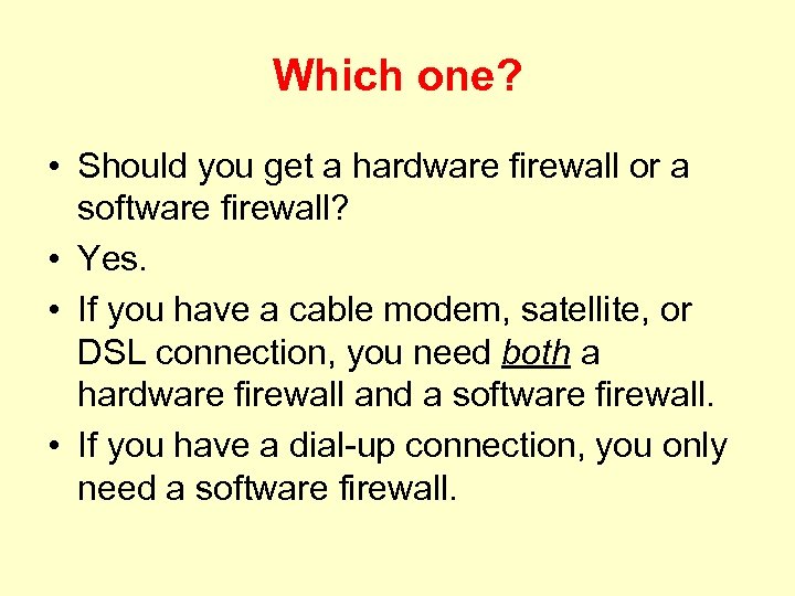 Which one? • Should you get a hardware firewall or a software firewall? •