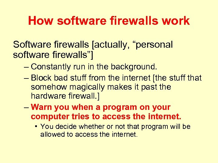 How software firewalls work Software firewalls [actually, “personal software firewalls”] – Constantly run in