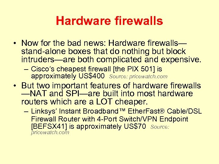 Hardware firewalls • Now for the bad news: Hardware firewalls— stand-alone boxes that do