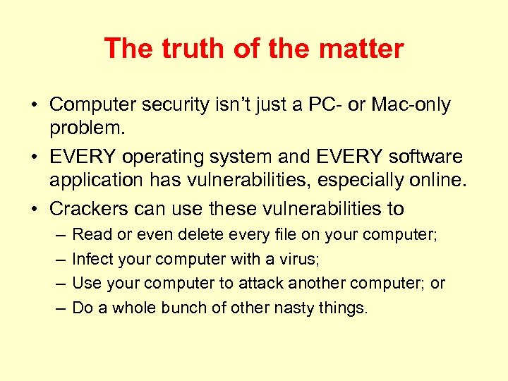 The truth of the matter • Computer security isn’t just a PC- or Mac-only