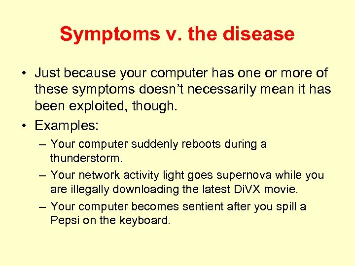 Symptoms v. the disease • Just because your computer has one or more of