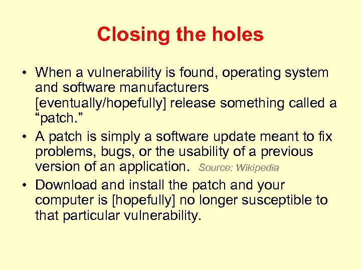 Closing the holes • When a vulnerability is found, operating system and software manufacturers