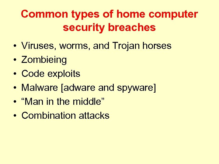 Common types of home computer security breaches • • • Viruses, worms, and Trojan