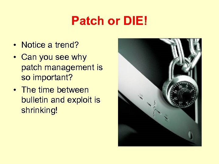 Patch or DIE! • Notice a trend? • Can you see why patch management