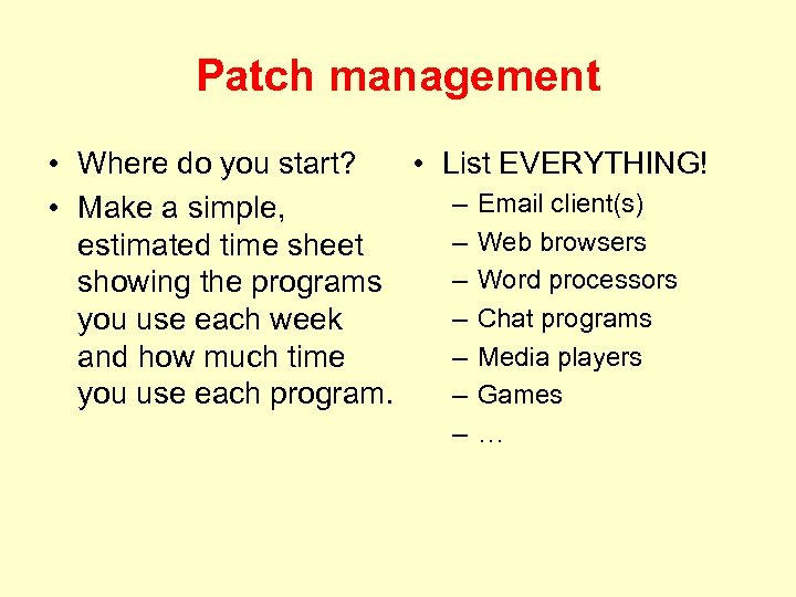 Patch management • Where do you start? • List EVERYTHING! – Email client(s) •