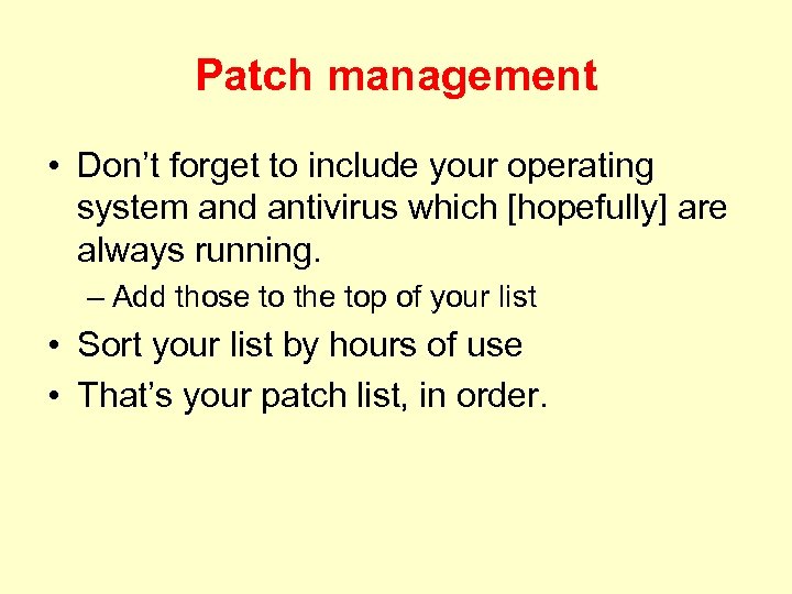 Patch management • Don’t forget to include your operating system and antivirus which [hopefully]