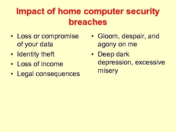 Impact of home computer security breaches • Loss or compromise of your data •