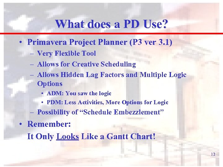 What does a PD Use? • Primavera Project Planner (P 3 ver 3. 1)